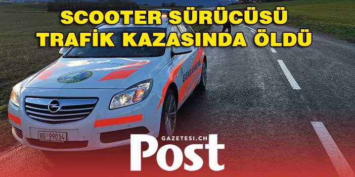 İsviçreli Scooter sürücüsü trafik kazasında öldü