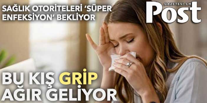 Uzmanlar uyardı! Bu kış grip ağır geliyor