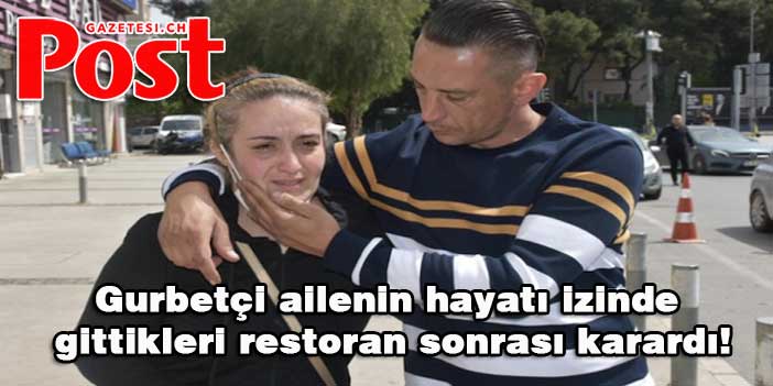 Gurbetçi ailenin hayatı izinde gittikleri restoran sonrası karardı!