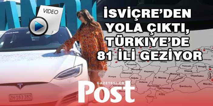 İsviçre’den elektrikli aracıyla yola çıktı, Türkiye’de 81 ili geziyor