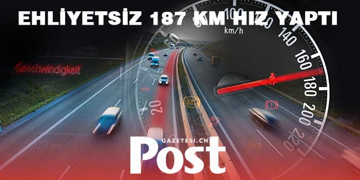 EHLİYETSİZ 187 KM HIZ YAPTI