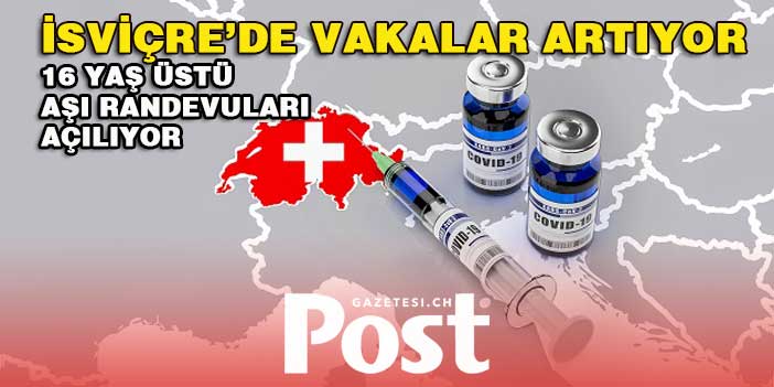 İSVİÇRE'DE VAKALAR ARTIYOR,  AŞI RANDEVULARI TEKRAR AÇILIYOR