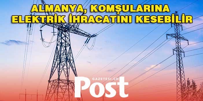 Almanya, komşularına elektrik ihracatını kesebilir