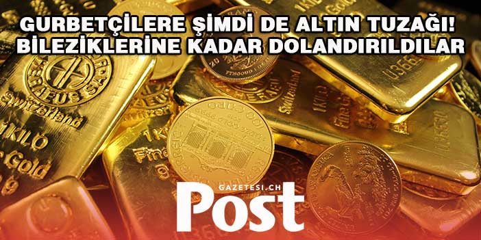 Gurbetçilere şimdi de altın tuzağı! Bileziklerine kadar dolandırıldılar