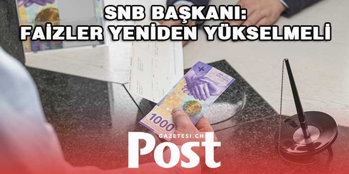 İsviçre Merkez Bankası Başkanı: Faiz oranları yeniden yükselmeli