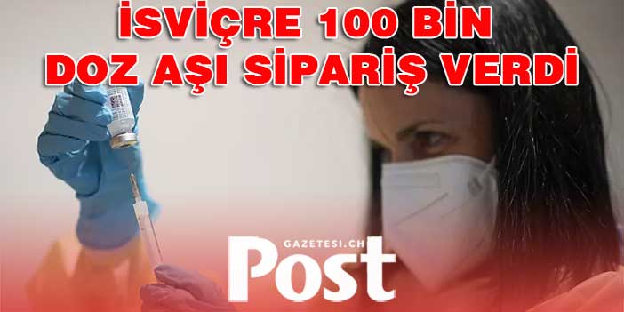 İSVİÇRE 100 BİN AŞI SİPARİŞİ VERDİ