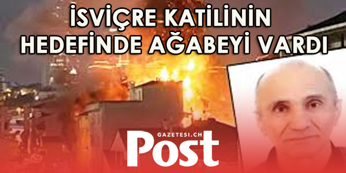 İsviçre katilinin hedefinde ağabeyi vardı