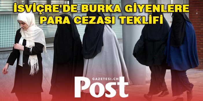 İsviçre'de 'burka' yasağını delenlere para cezası verilmesi teklifi