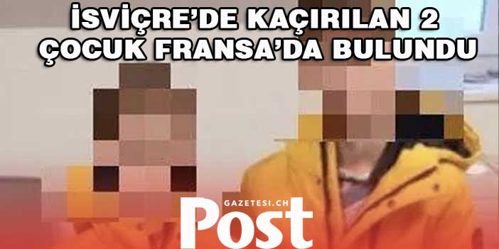 İsviçre’de kaçırılan iki çocuk Fransa’da bulundu