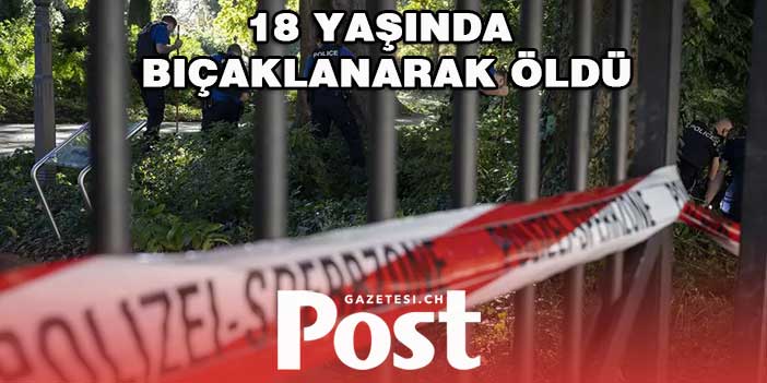 18 YAŞINDA BIÇAKLANARAK ÖLDÜ