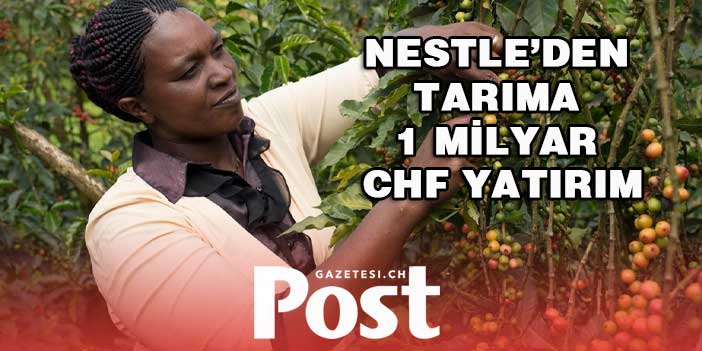 Nestle’den onarıcı tarıma 1 milyar İsviçre Frangı yatırım