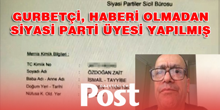 Gurbetçi Türk vatandaşı, haberi olmadan Türkiye'de siyasi parti üyesi yapıldı