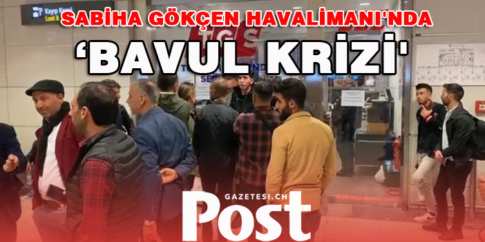 Sabiha Gökçen Havalimanı'nda ‘bavul krizi'