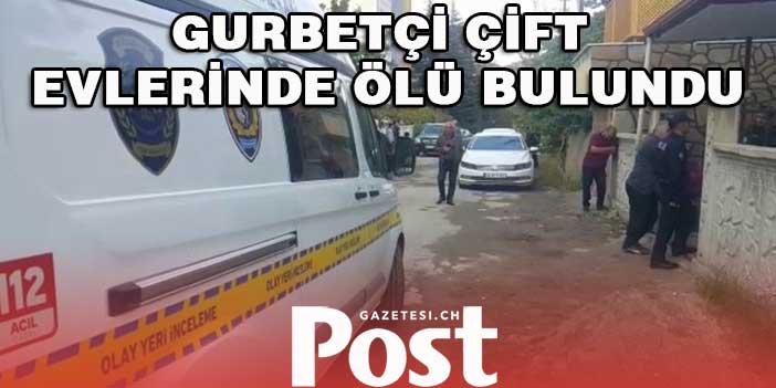 Gurbetçi çift evlerinde ölü bulundu