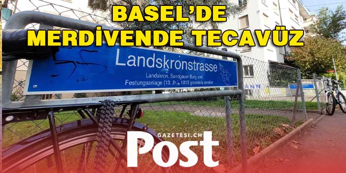 BASEL’DE MERDİVENDE TECAVÜZ