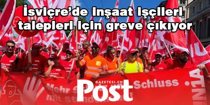 İsviçre’de inşaat işçileri talepleri için greve çıkıyor