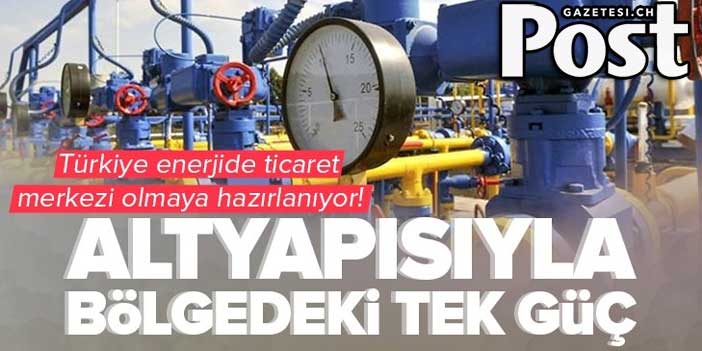 Türkiye enerjide ticaret merkezi olmaya hazırlanıyor