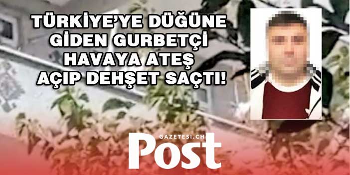 Düğüne giden gurbetçi havaya ateş açıp dehşet saçtı!