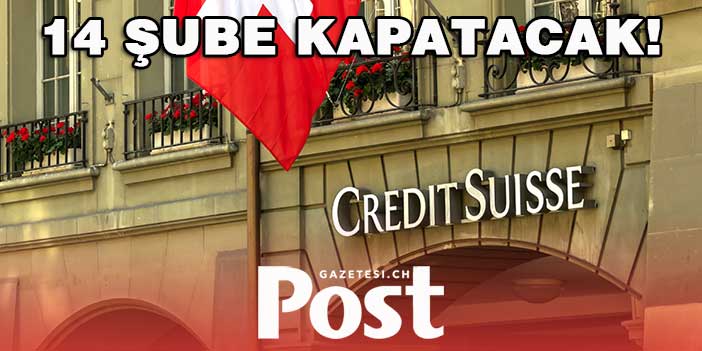 Credit Suisse İsviçre’de 14 şubesini kapatıyor