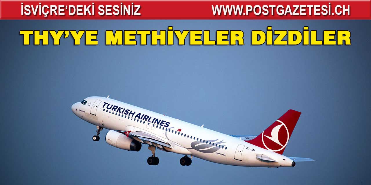 TÜRK HAVA YOLLARI’NA METHİYELER DİZDİLER