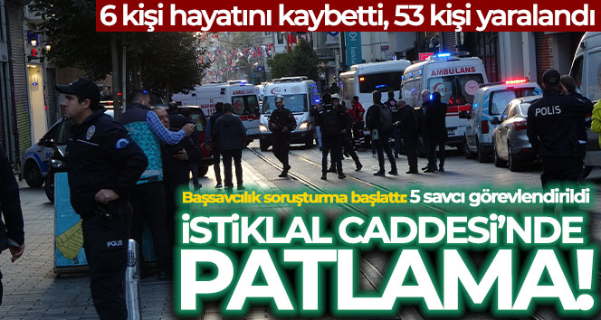 Taksim İstiklal Caddesi'nde patlama meydana geldi... Can kaybı 6'ya yükseldi, 53 yaralı