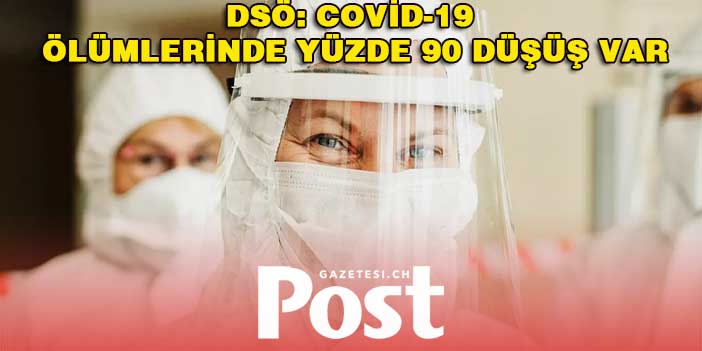 DSÖ: Covid-19 ölümlerinde yüzde 90 düşüş var