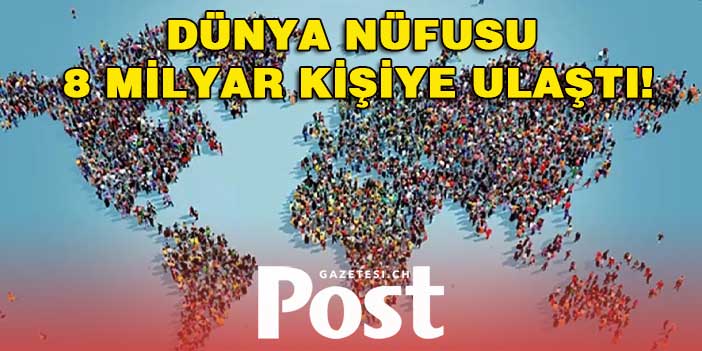 Dünya nüfusu 8 milyar kişiye ulaştı!