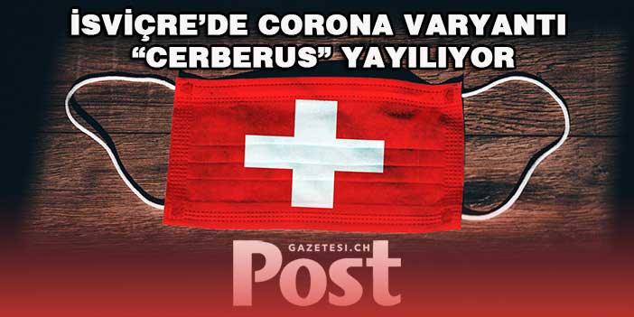 İsviçre’de Corona varyantı “ Cerberus” yayılıyor