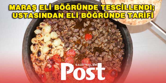 Maraş Eli Böğründe tescillendi; Ustasından Eli Böğründe Tarifi