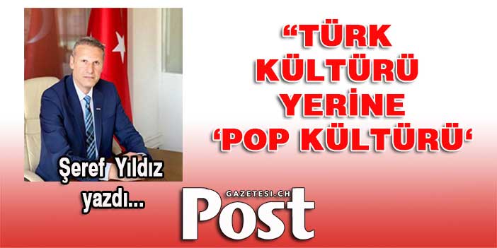 Türk kültürü yerine ‘pop kültürü’