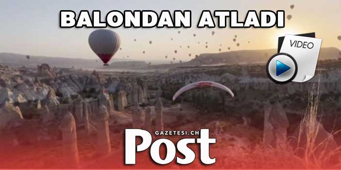 Fransız sporcudan Kapadokya'da nefes kesen görüntüler: Balondan atladı