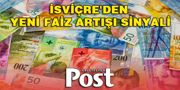 İsviçre'den yeni faiz artışı sinyali