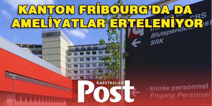 Kanton Fribourg’da da ameliyatlar erteleniyor