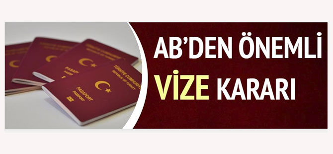 AB'DEN ÇOK ÖNEMLİ VİZE KARARI