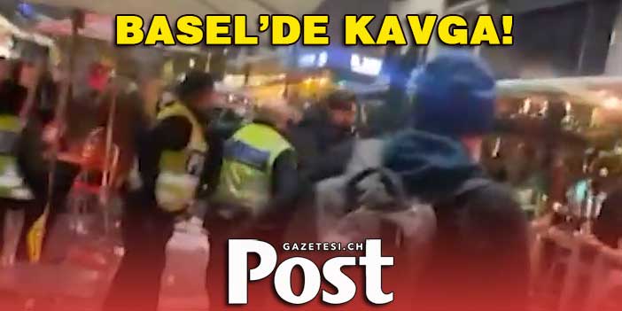 BASEL’DE KAVGA!