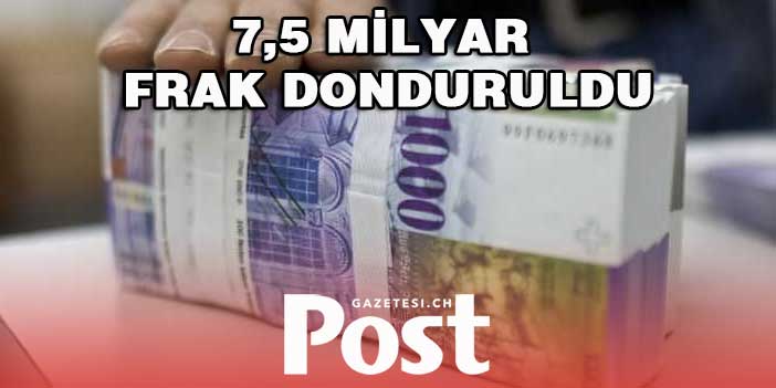 İsviçre 7,5 milyar Frak dondurdu