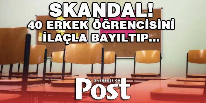 SKANDAL!  40 erkek öğrencisini ilaçla bayıltıp...