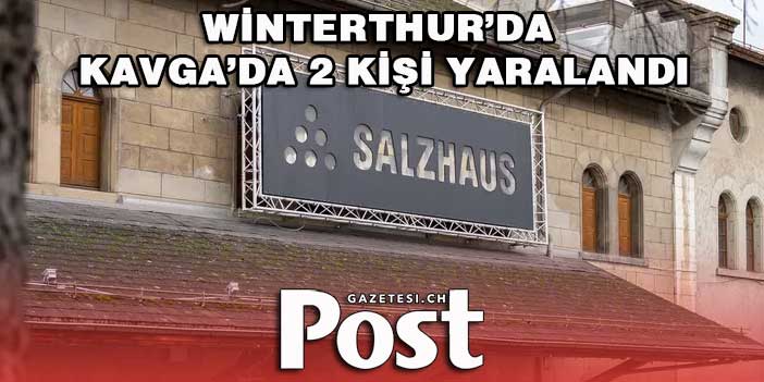 WİNTERTHUR’DA KAVGA’DA 2 KİŞİ YARALANDI