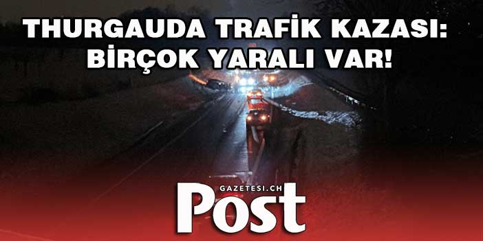 THURGAUDA TRAFİK KAZASI: BİRÇOK YARALI VAR!