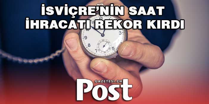 İsviçre’nin saat ihracatı rekor kırdı