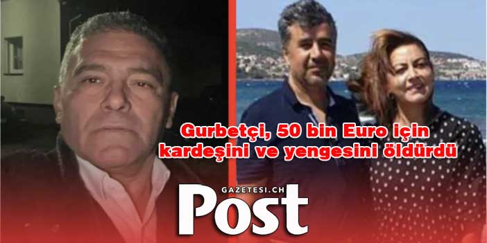 Gurbetçi, 50 bin Euro için kardeşini ve yengesini öldürdü