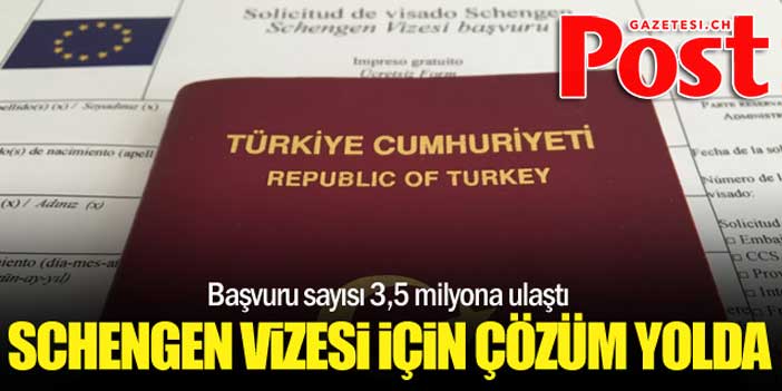 Schengen vizesiyle ilgili yeni çözüm yolda...