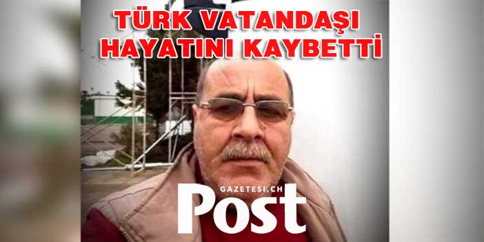 Türk vatandaşı hayatını kaybetti