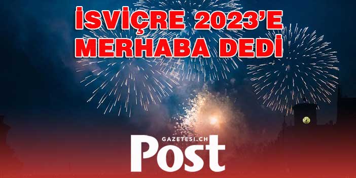 İsviçre 2023 yılına büyük bir sevinçle girdi