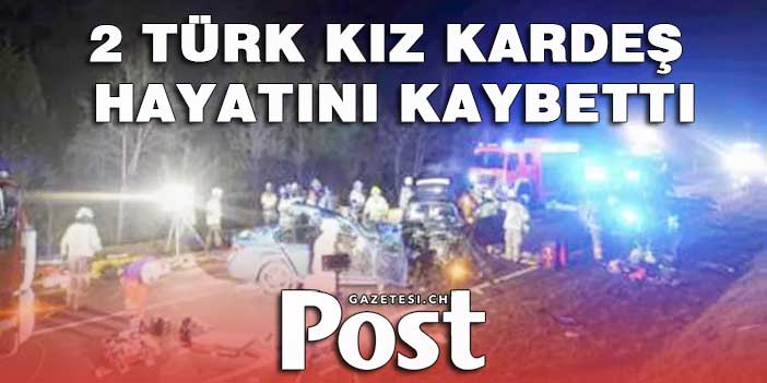 Korkunç Kaza: 2 Türk kız kardeş hayatını kaybetti