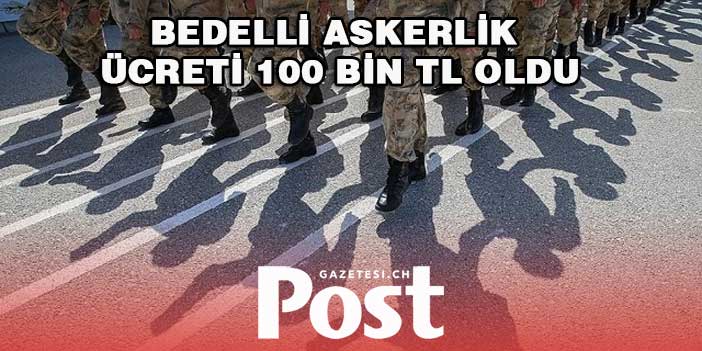 Bedelli askerlik ücreti 100 bin TL oldu