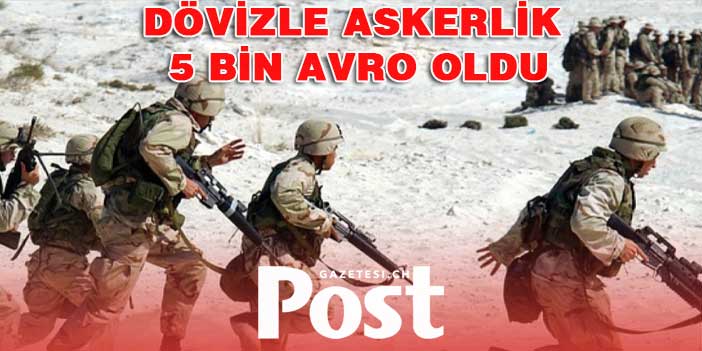 DÖVİZLE ASKERLİK 5 BİN AVRO OLDU