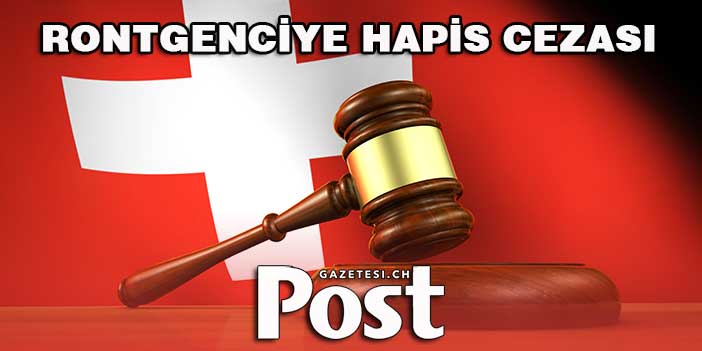 RONTGENCİYE HAPİS CEZASI