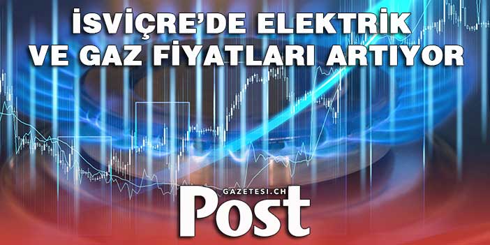 İsviçre’de Elektrik, gaz fiyatları artıyor