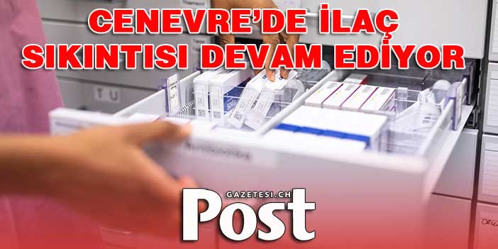 Cenevre’de ilaç sıkıntısı devam ediyor